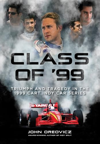 Class of '99: Triumph and Tragedy in the 1999 Cart Indy Car Series - Hardcover