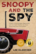 Snoopy and the Spy: A Saga of Espionage, Ingenuity, and the Epic Battle to Save International Harvester - Hardcover