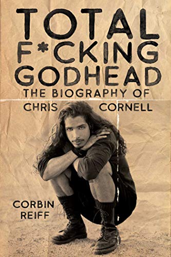 Total F*cking Godhead: The Biography of Chris Cornell - Hardcover
