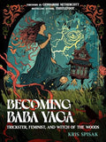 Becoming Baba Yaga: Trickster, Feminist, and Witch of the Woods - Paperback