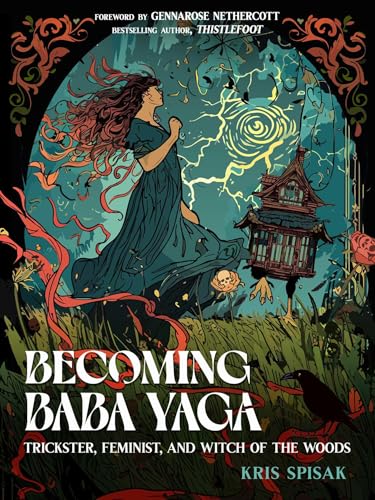 Becoming Baba Yaga: Trickster, Feminist, and Witch of the Woods - Paperback