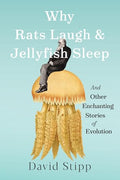 Why Rats Laugh and Jellyfish Sleep: And Other Enchanting Stories of Evolution - Hardcover