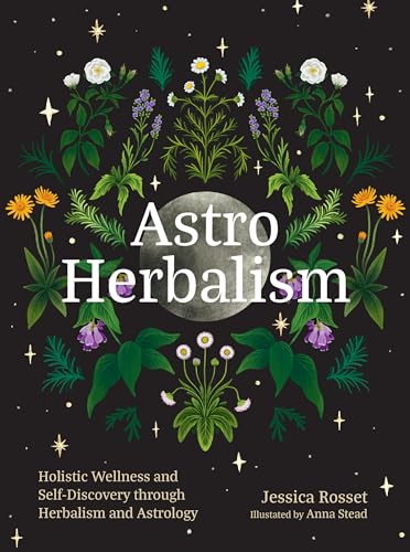 Astro Herbalism: Holistic Wellness and Self-Discovery Through Herbalism and Astrology - Hardcover