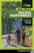 Rail-Trails Pacific Northwest: The Definitive Guide to Multiuse Trails in Idaho, Oregon & Washington - Paperback