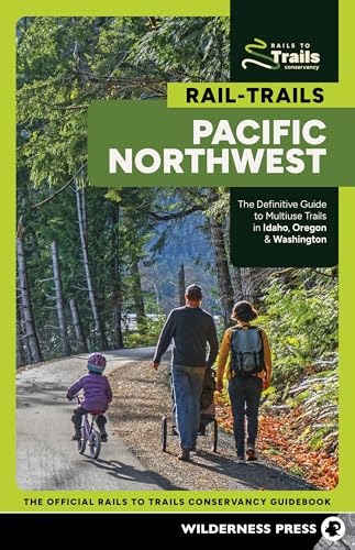 Rail-Trails Pacific Northwest: The Definitive Guide to Multiuse Trails in Idaho, Oregon & Washington - Paperback