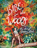 Babe in the Woods: Or, the Art of Getting Lost - Paperback