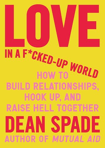 Love in a F*cked-Up World: How to Build Relationships, Hook Up, and Raise Hell Together - Paperback