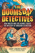The Doomsday Detectives: How Walter and Luis Alvarez Solved the Mystery of Dinosaur Extinction - Hardcover