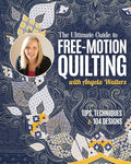 The Ultimate Guide to Free-Motion Quilting with Angela Walters: Tips, Techniques & 104 Designs - Paperback