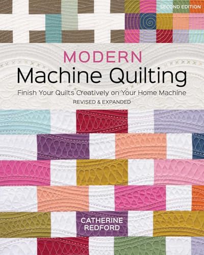 Modern Machine Quilting, Second Edition: Finish Your Quilts Creatively on Your Home Machine; Revised & Expanded - Paperback