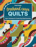 FreeHand Curve Quilts: Improv Techniques for Creative Play & Bold Expression - Paperback
