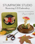 Stumpwork Studio--Mastering 3-D Embroidery: 15 Realistic Nature-Inspired Projects to Stitch - Paperback