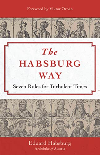 The Habsburg Way: Seven Rules for Turbulent Times - Hardcover