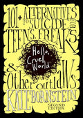 Hello, Cruel World: 101+ Alternatives to Suicide for Teens, Freaks, and Other Outlaws - Paperback