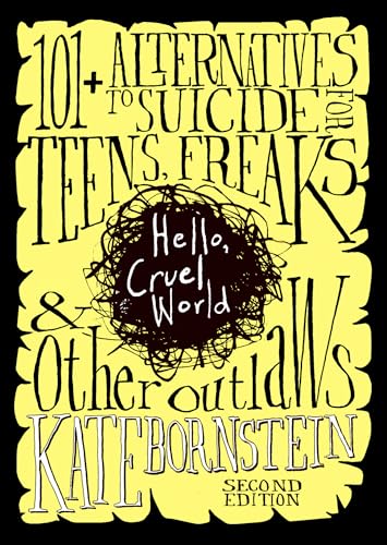Hello, Cruel World: 101+ Alternatives to Suicide for Teens, Freaks, and Other Outlaws - Paperback