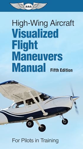 High-Wing Aircraft Visualized Flight Maneuvers Manual: For Pilots in Training - Spiral