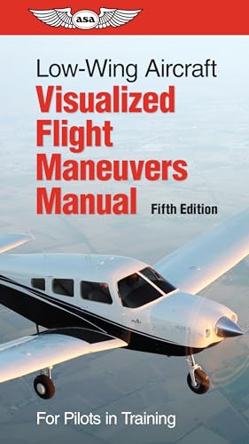 Low-Wing Aircraft Visualized Flight Maneuvers Manual: For Pilots in Training - Spiral