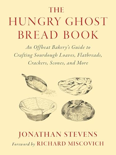 The Hungry Ghost Bread Book: An Offbeat Bakery's Guide to Crafting Sourdough Loaves, Flatbreads, Crackers, Scones, and More - Paperback