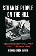 Strange People on the Hill: How Extremism Tore Apart a Small American Town - Hardcover