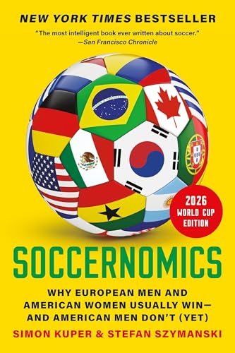 Soccernomics (2026 World Cup Edition): Why European Men and American Women Usually Win--And American Men Don't (Yet) - Paperback