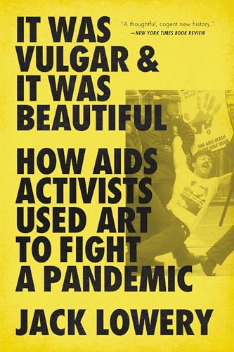 It Was Vulgar and It Was Beautiful: How AIDS Activists Used Art to Fight a Pandemic - Paperback