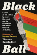 Black Ball: Kareem Abdul-Jabbar, Spencer Haywood, and the Generation That Saved the Soul of the NBA - Paperback