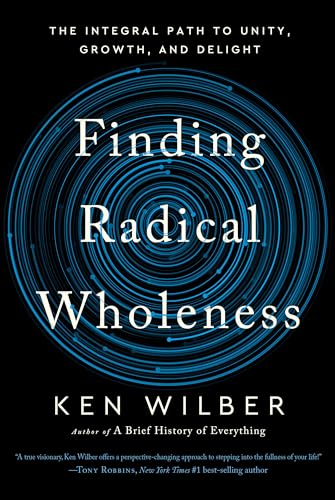 Finding Radical Wholeness: The Integral Path to Unity, Growth, and Delight - Hardcover