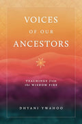 Voices of Our Ancestors: Teachings from the Wisdom Fire - Paperback