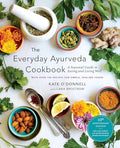 The Everyday Ayurveda Cookbook: A Seasonal Guide to Eating and Living Well - Paperback