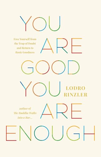 You Are Good, You Are Enough: Free Yourself from the Trap of Doubt and Return to Basic Goodness - Paperback