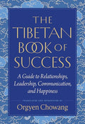 The Tibetan Book of Success: A Guide to Relationships, Leadership, Communication, and Happiness - Paperback