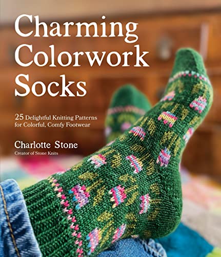 Charming Colorwork Socks: 25 Delightful Knitting Patterns for Colorful, Comfy Footwear - Paperback