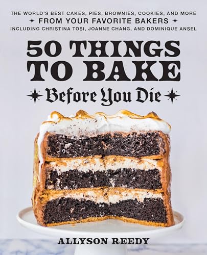 50 Things to Bake Before You Die: The World's Best Cakes, Pies, Brownies, Cookies, and More from Your Favorite Bakers, Including Christina Tosi, Joann - Hardcover