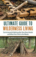 The Ultimate Guide to Wilderness Living: Surviving with Nothing But Your Bare Hands and What You Find in the Woods - Paperback