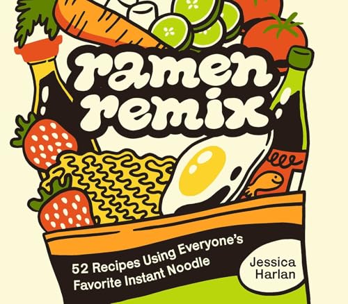 Ramen Remix: 52 Recipes Using Everyone's Favorite Instant Noodle - Hardcover