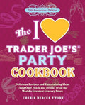 The I Love Trader Joe's Party Cookbook: 15th Anniversary Edition: Delicious Recipes and Entertaining Ideas Using Only Foods and Drinks from the World' - Paperback