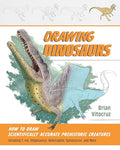 Drawing Dinosaurs: How to Draw Scientifically Accurate Prehistoric Creatures, Including T.Rex, Stegosaurus, Velociraptor, Spinosaurus, and More (How t - Paperback