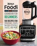 Ninja Foodi Cold & Hot Blender Cookbook for Beginners: 100 Recipes for Smoothies, Soups, Infused Cocktails, Sauces, and More - Paperback