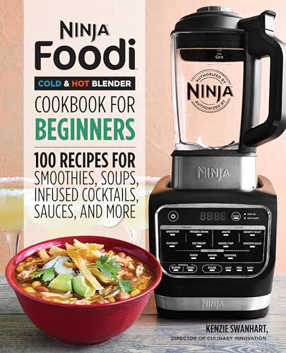 Ninja Foodi Cold & Hot Blender Cookbook for Beginners: 100 Recipes for Smoothies, Soups, Infused Cocktails, Sauces, and More - Paperback