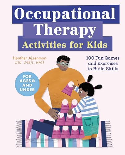 Occupational Therapy Activities for Kids: 100 Fun Games and Exercises to Build Skills - Paperback