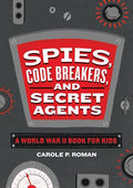 Spies, Code Breakers, and Secret Agents: A World War II Book for Kids - Paperback