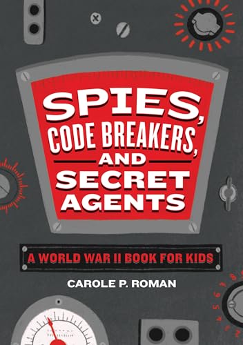 Spies, Code Breakers, and Secret Agents: A World War II Book for Kids - Paperback
