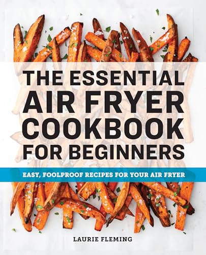 The Essential Air Fryer Cookbook for Beginners: Easy, Foolproof Recipes for Your Air Fryer - Paperback