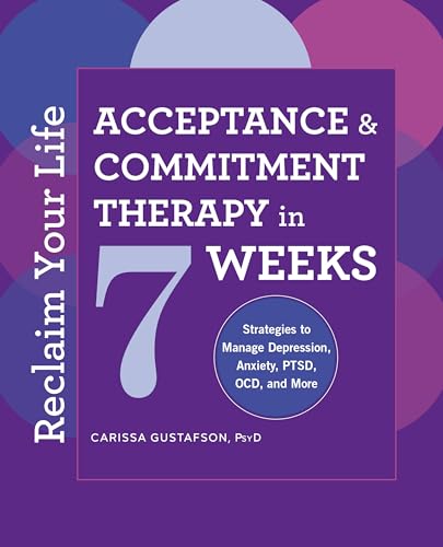 Reclaim Your Life: Acceptance and Commitment Therapy in 7 Weeks - Paperback