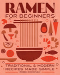 Ramen for Beginners: Traditional and Modern Recipes Made Simple - Paperback