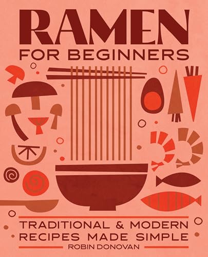 Ramen for Beginners: Traditional and Modern Recipes Made Simple - Paperback