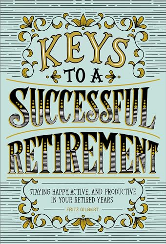 Keys to a Successful Retirement: Staying Happy, Active, and Productive in Your Retired Years - Paperback