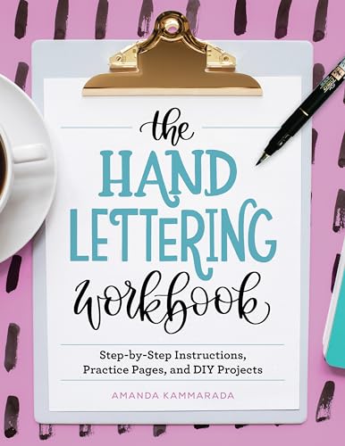 The Hand Lettering Workbook: Step-By-Step Instructions, Practice Pages, and DIY Projects - Paperback