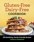 Gluten-Free Dairy-Free Cookbook: 100 Satisfying, Family-Friendly Recipes - Paperback