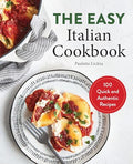 The Easy Italian Cookbook: 100 Quick and Authentic Recipes - Paperback